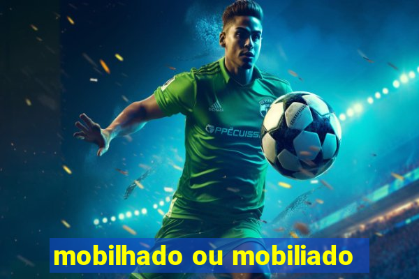 mobilhado ou mobiliado