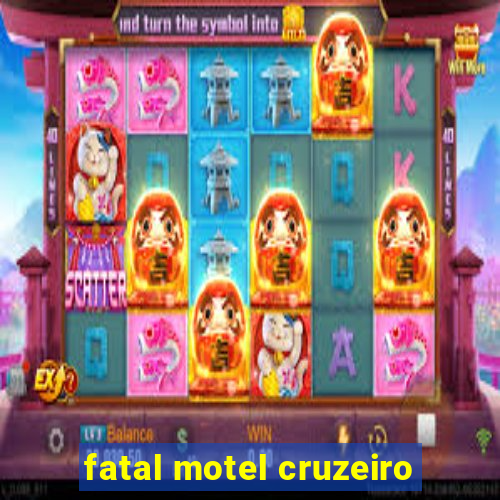 fatal motel cruzeiro