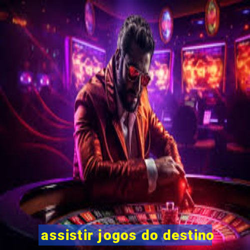 assistir jogos do destino