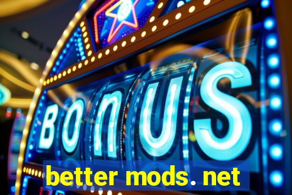 better mods. net