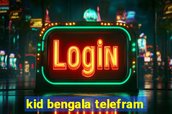 kid bengala telefram