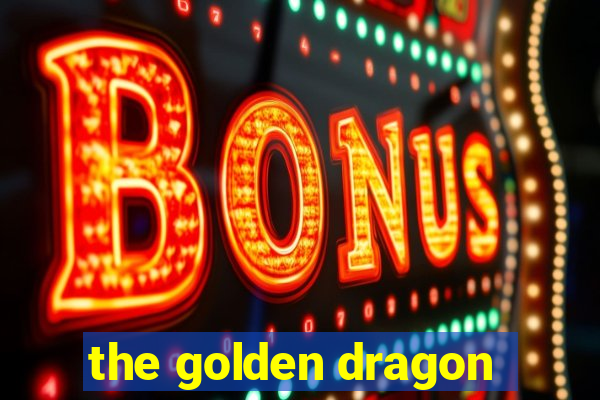 the golden dragon