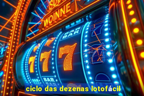 ciclo das dezenas lotofácil