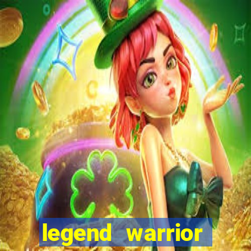 legend warrior dinheiro infinito 2024