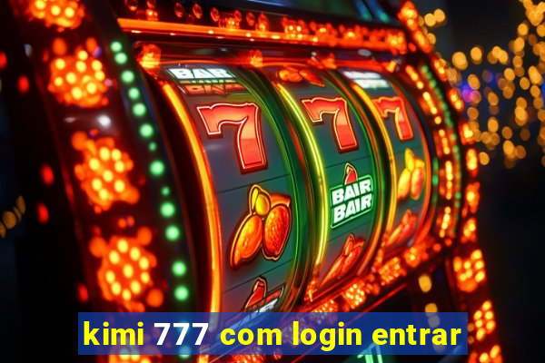 kimi 777 com login entrar