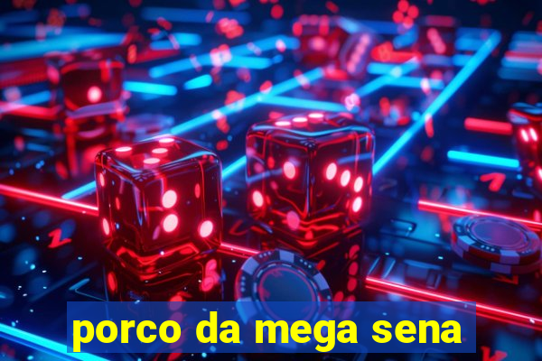 porco da mega sena