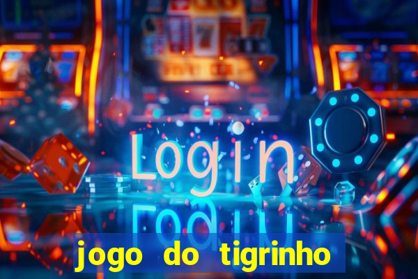 jogo do tigrinho sem deposito