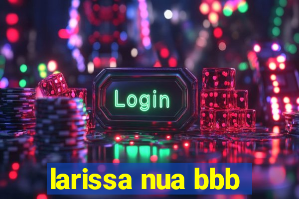 larissa nua bbb