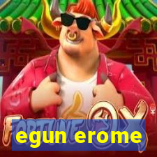 egun erome