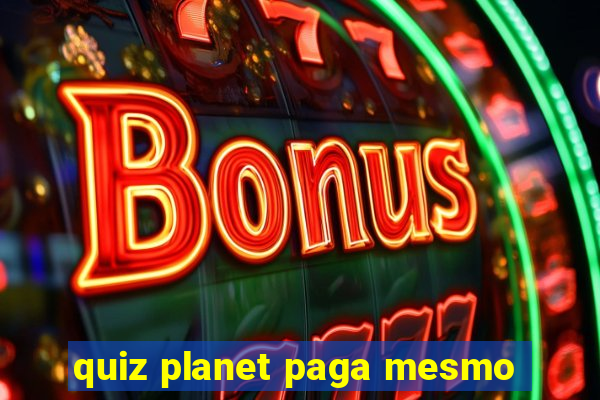 quiz planet paga mesmo