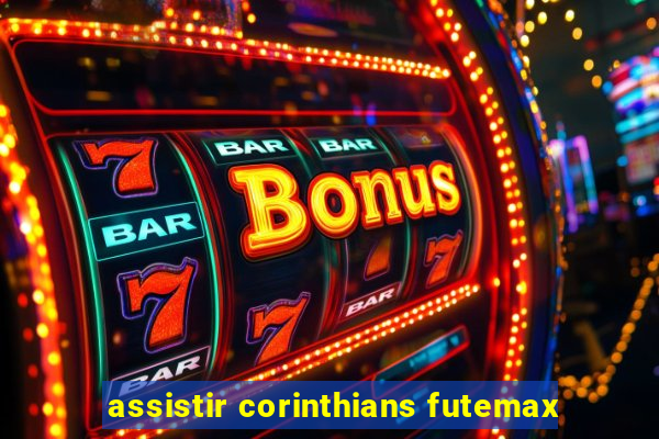 assistir corinthians futemax