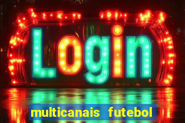 multicanais futebol ao vivo grátis