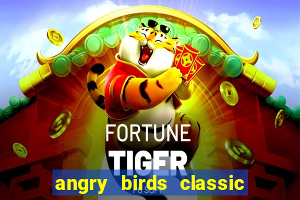 angry birds classic 1.0 apk