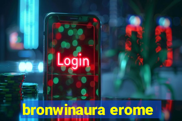 bronwinaura erome