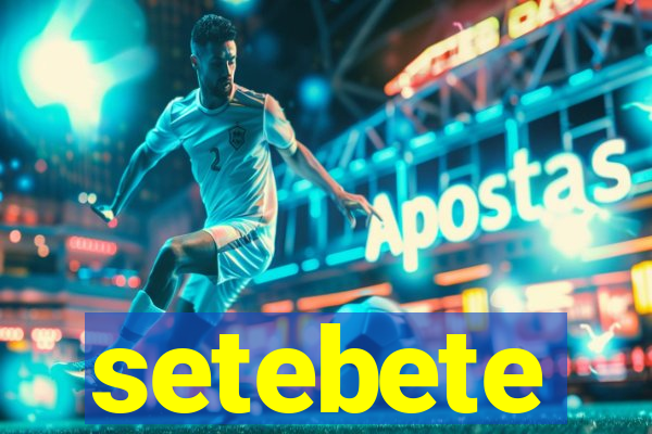 setebete