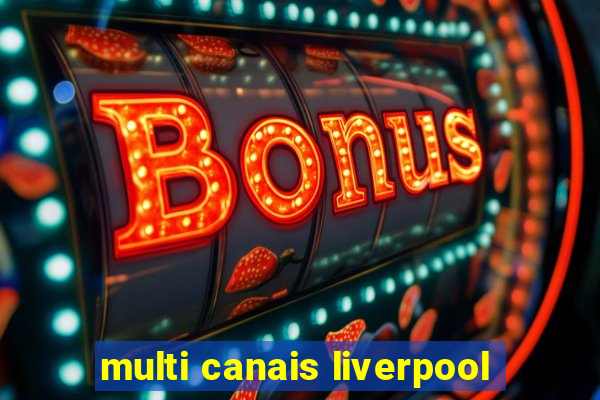 multi canais liverpool