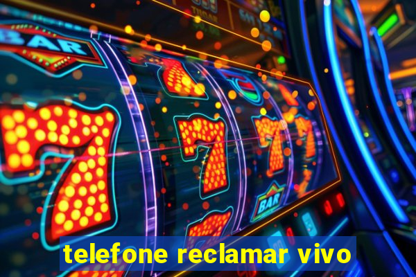 telefone reclamar vivo