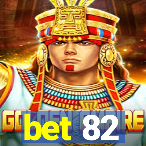 bet 82