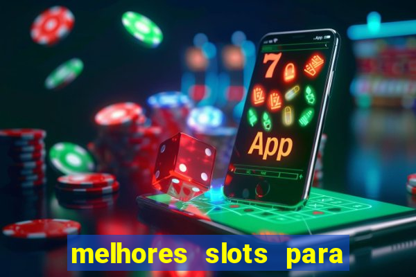 melhores slots para ganhar dinheiro