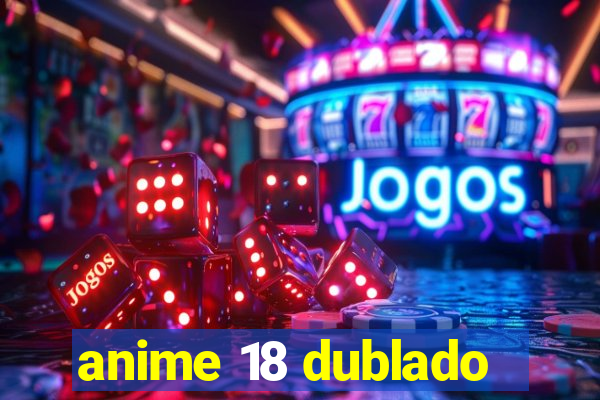 anime 18 dublado