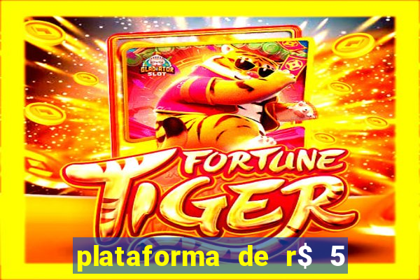 plataforma de r$ 5 jogo do tigrinho