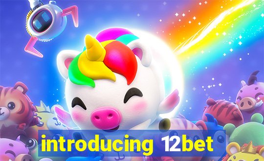 introducing 12bet