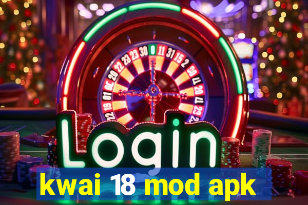 kwai 18 mod apk