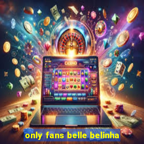 only fans belle belinha