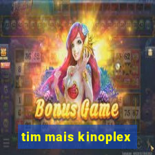 tim mais kinoplex