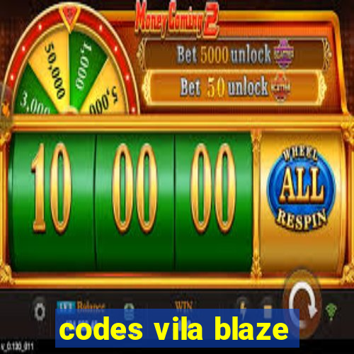 codes vila blaze