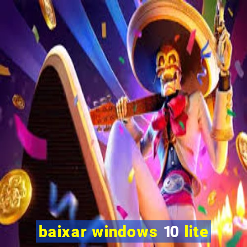 baixar windows 10 lite