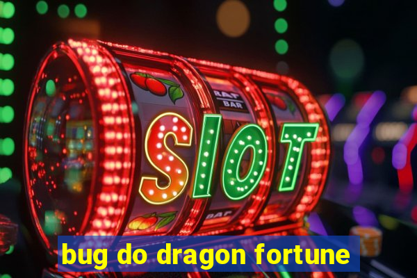 bug do dragon fortune