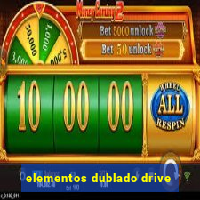 elementos dublado drive