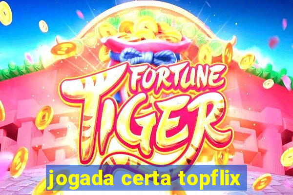 jogada certa topflix