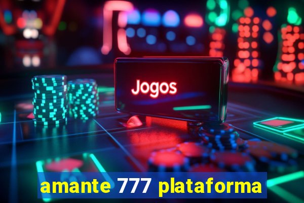 amante 777 plataforma