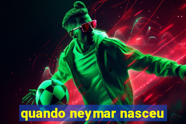 quando neymar nasceu