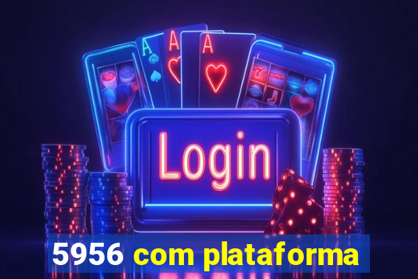 5956 com plataforma