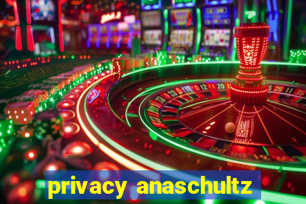 privacy anaschultz