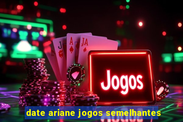 date ariane jogos semelhantes