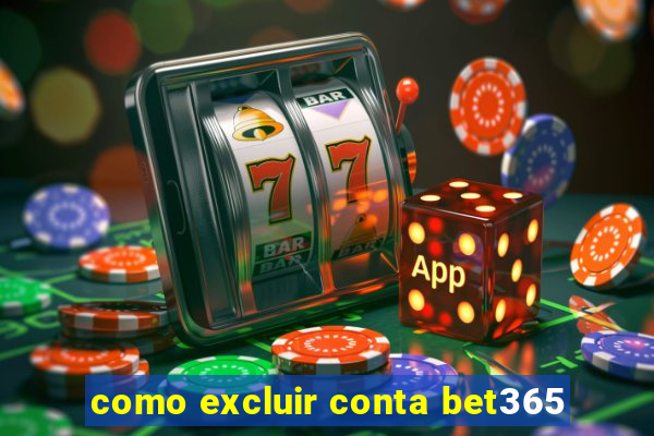 como excluir conta bet365