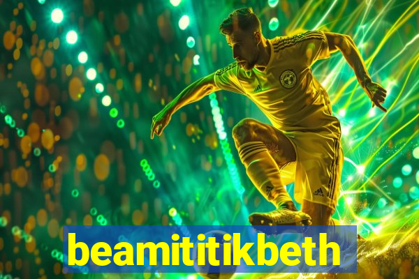 beamititikbeth