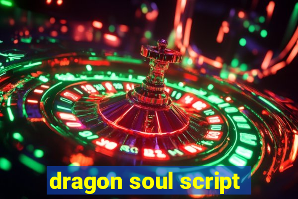 dragon soul script