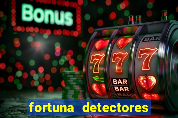 fortuna detectores de metal