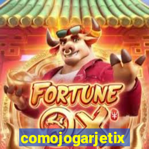 comojogarjetix