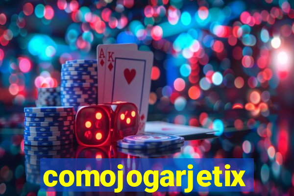 comojogarjetix