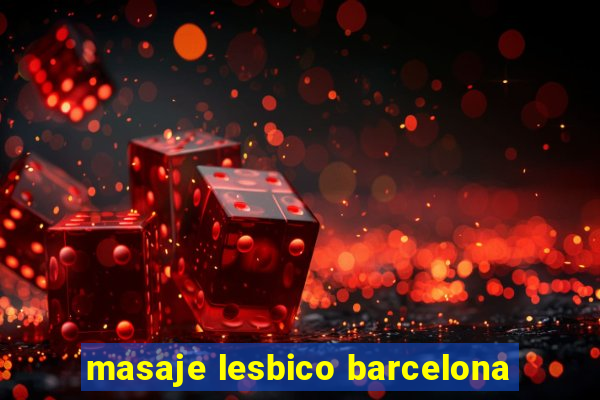 masaje lesbico barcelona