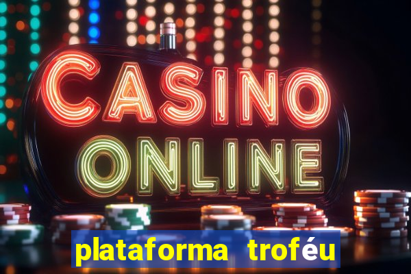 plataforma troféu bet é confiável