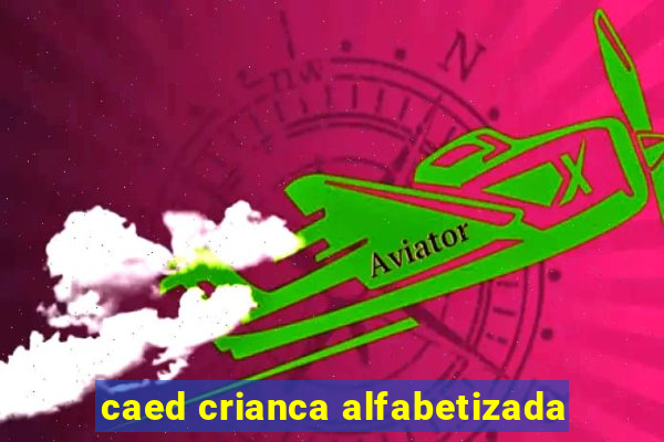 caed crianca alfabetizada