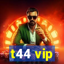 t44 vip