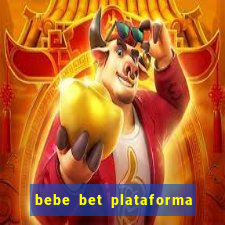 bebe bet plataforma de jogos